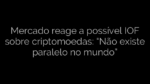 ​Mercado reage a possível IOF sobre criptomoedas: “Não existe paralelo no mundo” 